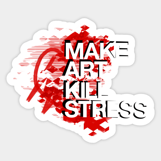 Make Art Kill Stress Sticker by Dave Conrey